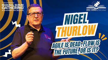 Agile is Dead, Flow is the future, or is it? | Nigel Thurlow