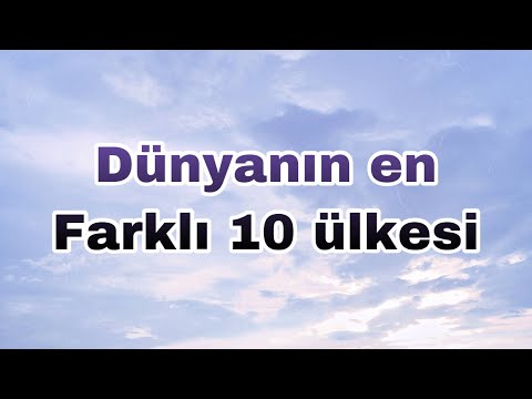 Dünyanın En Farklı 10 Ülkesi