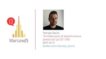 Tomasz Ducin: Architectures of Asynchronous JavaScript (p.1/2) [EN] - WarsawJS Meetup #38