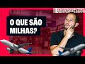 TUDO QUE VOCÊ PRECISA SABER SOBRE MILHAS!
