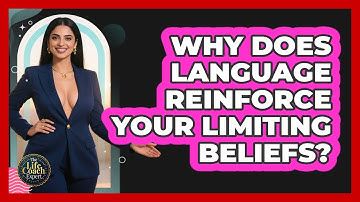 Why Does Language Reinforce Your Limiting Beliefs? - The Life Coach Expert