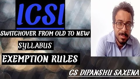 ICSI SWITCHOVER OLD TO NEW SYLLABUS FAQS//EXEMPTION RULE // CS DIPANSHU SAXENA