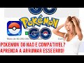 PGO: POKEMON GO FECHA SOZINHO OU NÃO É COMPATIVEL? Aprenda a arrumar!