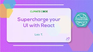 Supercharge your UI With React - Climate Code 2021