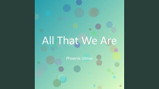 All That We Are