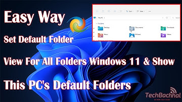 How To Set Default Folder View for all Folders Windows 11   Show This PC
