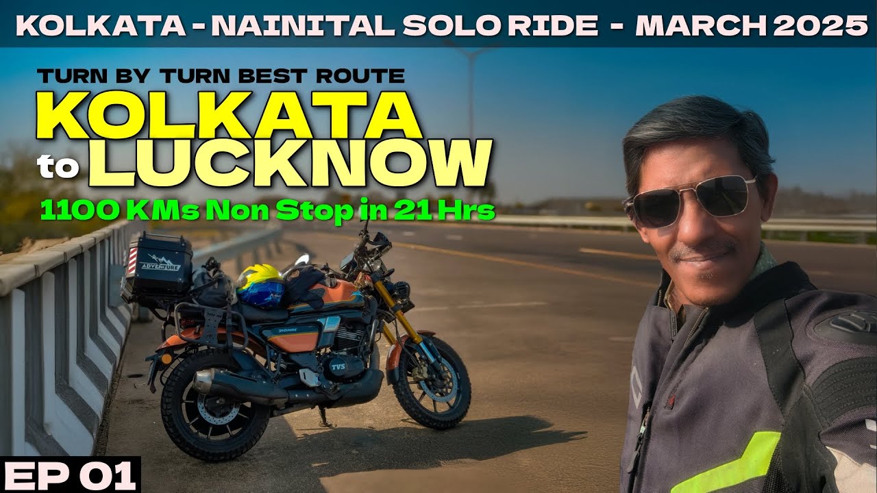 KOLKATA to LUCKNOW 1100 KMs Non Stop - Best Route | TVS Ronin | NAINITAL Solo Ride - Mar 25 | Ep 01