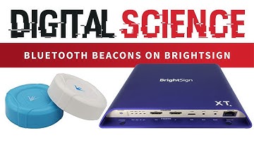 Digital Science: Bluetooth Beacons on BrightSign Devices