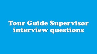 Tour Guide Supervisor interview questions