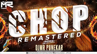 CHOP - REMASTERED (PRIVATE) - DJ MRPUNEKAR -2023  -DJ SONG REMIX