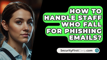How To Handle Staff Who Fall For Phishing Emails? - SecurityFirstCorp.com