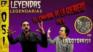 E51: El Caníbal de la Guerrero Parte 2 (con La Cotorrisa)