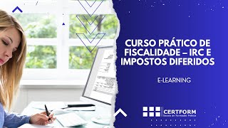 🏁 Prepare-se para a entrega da declaração modelo 22 com o CURSO PRÁTICO DE IRC e Impostos Diferidos