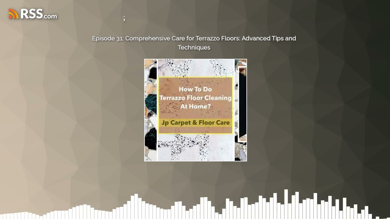 Episode 31: Comprehensive Care for Terrazzo Floors: Advanced Tips and Techniques