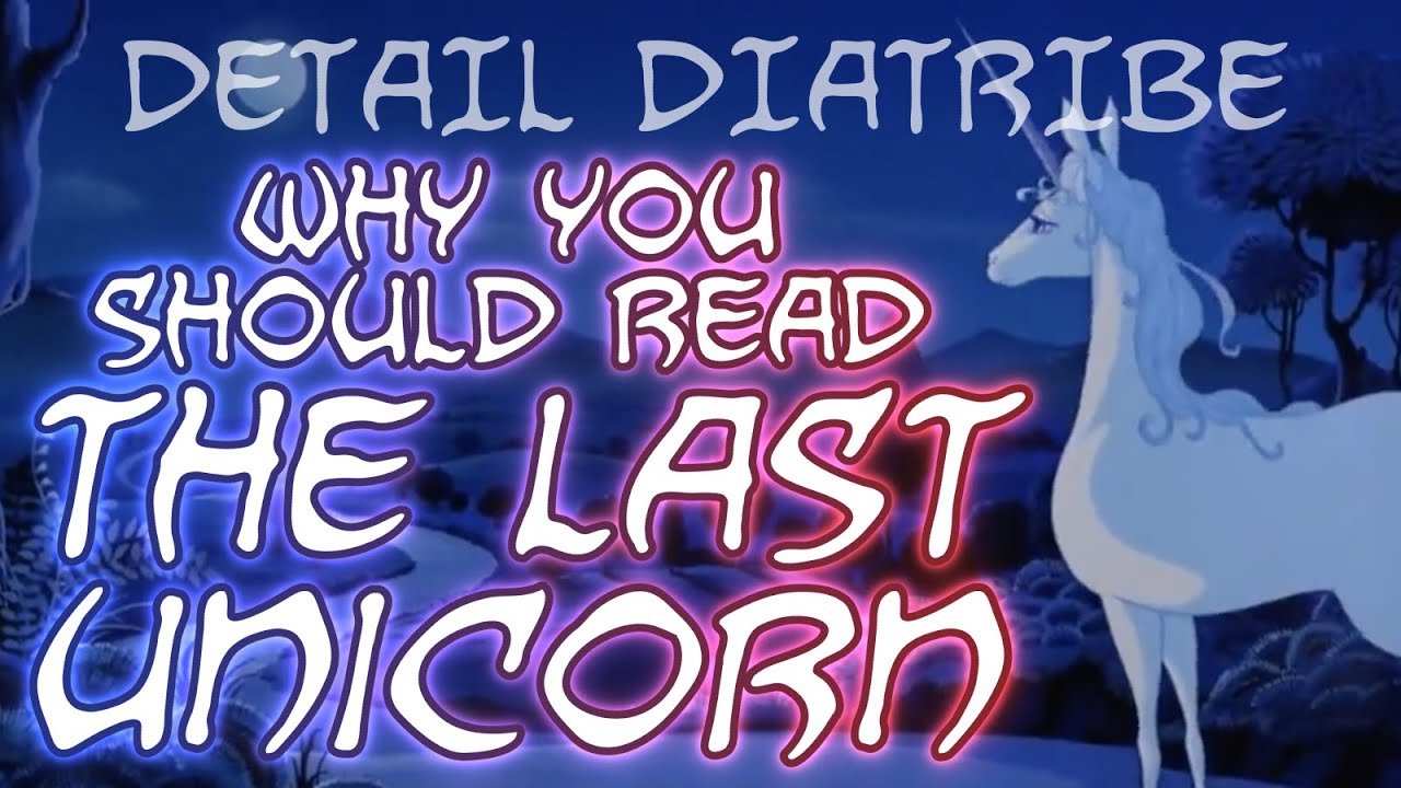 Detail Diatribe: The Last Unicorn (And Why You Should Read It)