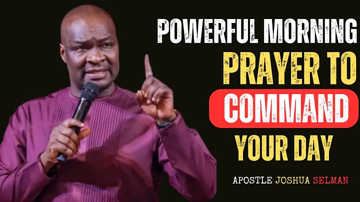 POWERFUL MORNING PRAYER TO COMMAND YOUR DAY || APOSTLE JOSHUA SELMAN