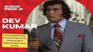 Dev Kumar | Epic Journey-Army to Bollywood's Most Feared Bad Guy | Ep 89 | Filmysapien | Dev Kumar