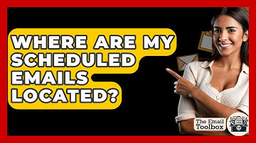 Where Are My Scheduled Emails Located? - TheEmailToolbox.com
