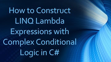 How to Construct LINQ Lambda Expressions with Complex Conditional Logic in C#