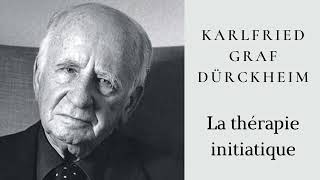 Karlfried Graf Dürckheim - La souffrance à la lumière de la thérapie initiatique