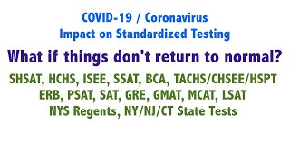 Coronavirus/COVID-19 impact on Standardized Testing, SAT, SHSAT, HCHS, AP, GRE, ISEE, SSAT