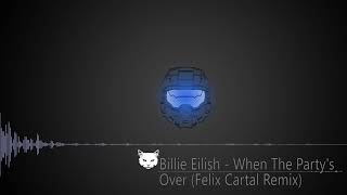 Billie Eilish -  When The Party's Over (Felix Cartal Remix)