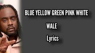 Wale Blue Yellow Green Pink White Lyrics