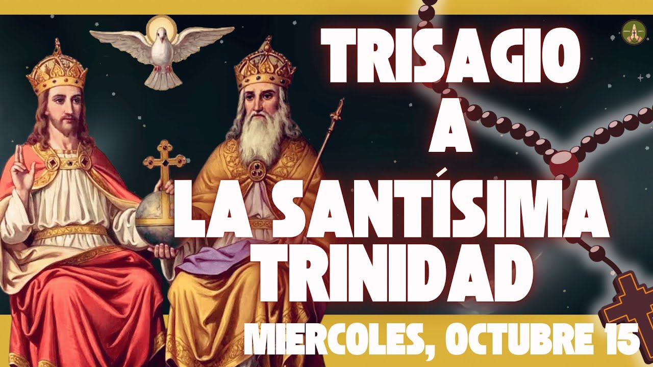 La Oración más Antigua y Poderosa: El TRISAGIO a la SANTÍSIMA TRINIDAD (Miercoles, Octubre 15)