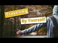 Traveling By Yourself - How Not To Do It!