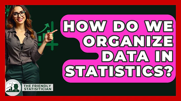 How Do We Organize Data In Statistics? - The Friendly Statistician