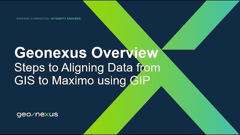 Geonexus Quick Overview: Steps to Aligning Data from GIS to Maximo using GIP