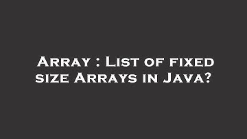 Array : List of fixed size Arrays in Java?