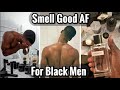 No bs guide to smell good af for black men  how to smell good for black men