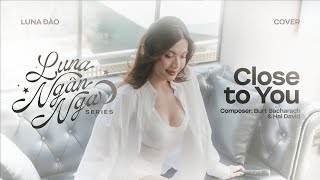 Close to You  cover by Luna Đào | LUNA NGÂN NGA