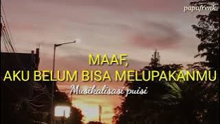 MAAF, AKU BELUM BISA MELUPAKANMU#Musikalisasi puisi sedih papafrenk#asli baper