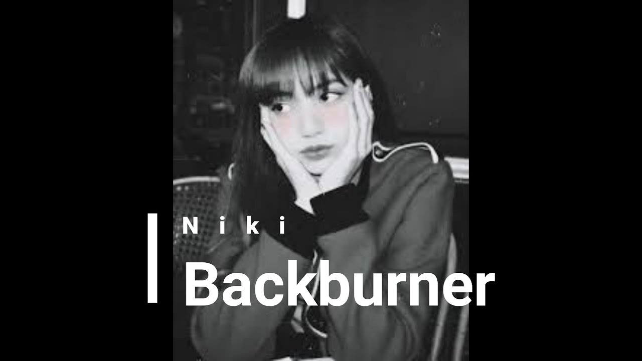 Backburner Niki (slowed reverb) backburner lyrics slowed niki