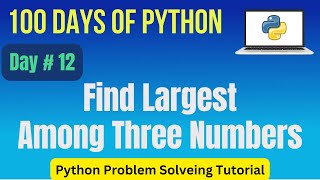 Python Program to Check the Largest of 3 Numbers | Python Practice Programming Tutorial Day - 12