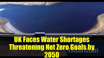 UK Faces Water Shortages Threatening Net Zero Goals by 2050