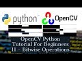 OpenCV Python Tutorial For Beginners 11- Bitwise Operations (bitwise AND, OR, NOT and XOR)