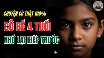 Cô bé 4 tuổi nhớ về kiếp trước - Vụ Luân Hồi CHẤN ĐỘNG NHẤT Lịch Sử? Khiến Khoa Học Câm Lặng