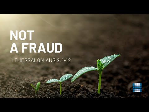 Not a Fraud - 1 Thessalonians 2:1-12