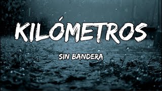 Sin Bandera - Kilómetros (LETRA)