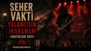 Seher Vakti Yalancısın İnanamam - Anatolian Rock Versiyon Neoanatolian