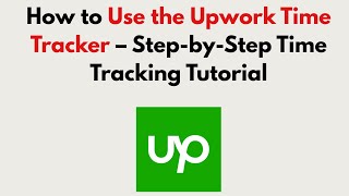 How to Use the Upwork Time Tracker (2026) – Step-by-Step Time Tracking Tutorial
