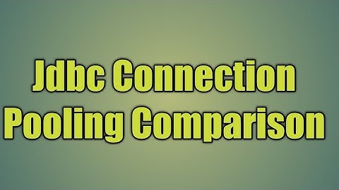 48.Jdbc Connection Pooling Comparison