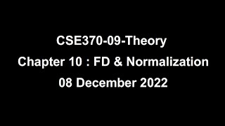 CSE370-09-Theory | Chapter 10 | FD & Normalization | 08 December 2022