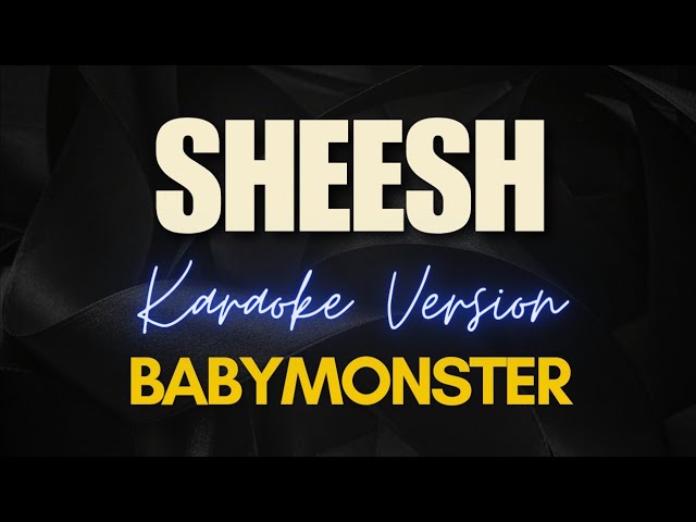 SHEESH - BABYMONSTER (KARAOKE) class=