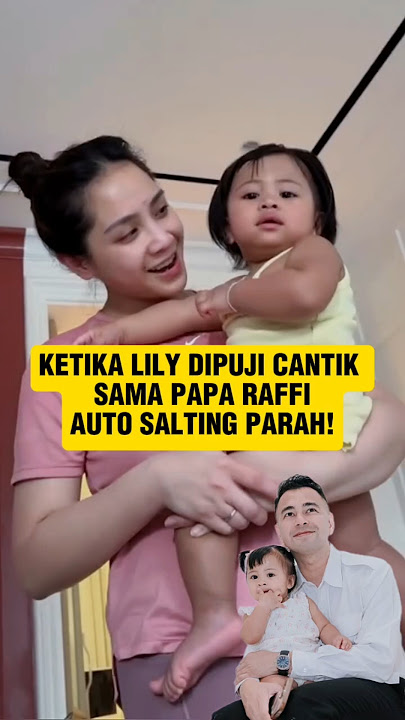LILY SALTING ABIS DIPUJI CANTIK RAFFI, NAGITA NGAKAK! #babylily #raffiahmad #nagitaslavina