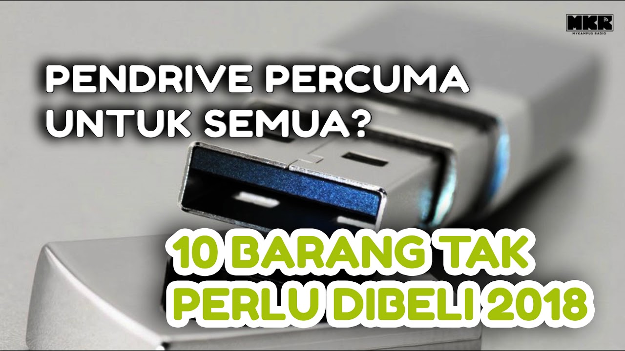 10 Barang Tak Perlu DIbeli 2018 - Pendrive Percuma Untuk Semua?