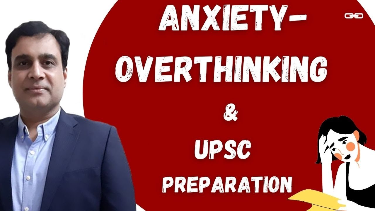 How do I overcome anxiety and overthinking during the course of UPSC ...